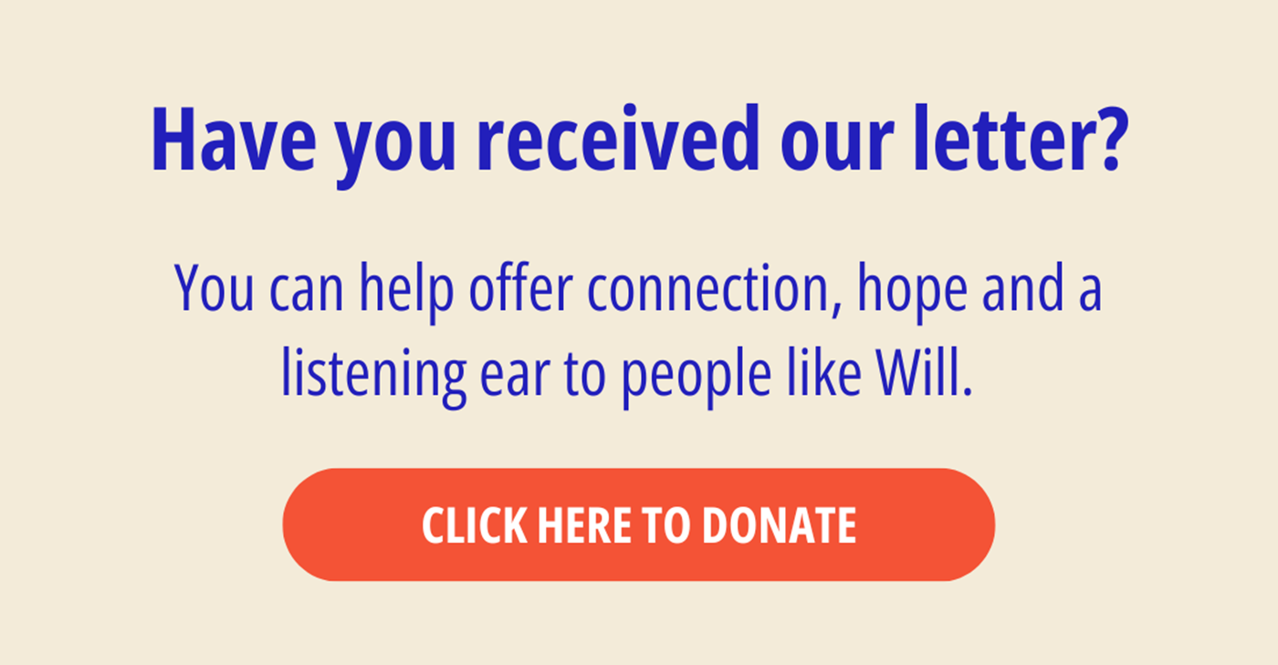 Blue text reads: 'Have you received our letter? You can help offer connection, hope and a listening ear to people like Will.' Below it, an orange button reads 'Click here to donate'.