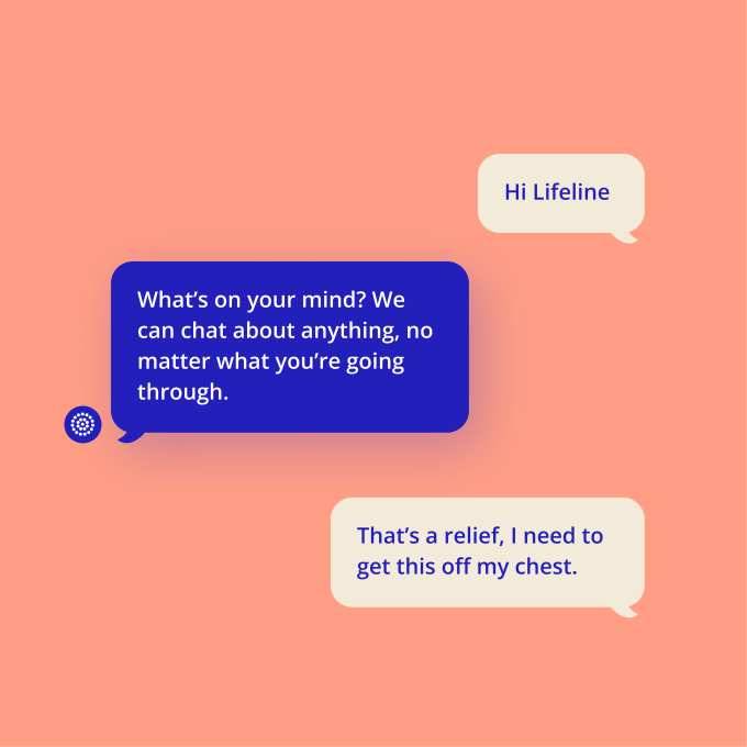 A digital chat interface showing a conversation. A user sends a message saying 'Hi Lifeline', followed by a Lifeline response in a blue bubble that reads, 'What's on your mind? We can chat about anything, no matter what you're going through..'. The user then replies with 'I need someone to listen'.