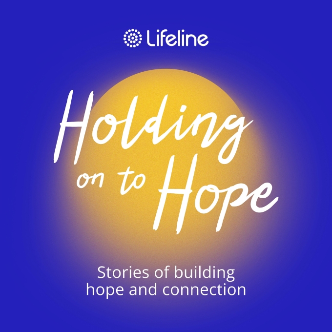 Lifeline “Holding on to Hope” podcast artwork, featuring a glowing yellow-orange circle on a deep blue background. White text reads: “Holding on to Hope — Stories of building hope and connection.”